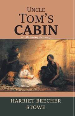 Uncle Tom's cabin; or, life among the lowry