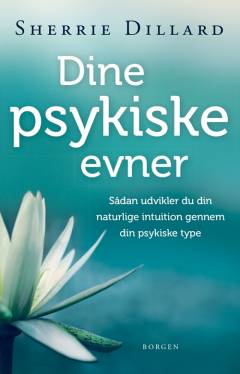 Dine psykiske evner : sådan udvikler du din naturlige intuition gennem din psykiske type