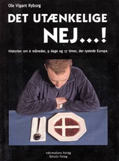 Det utænkelige nej - : historien om 6 måneder, 9 dage og 17 timer, der rystede Europa