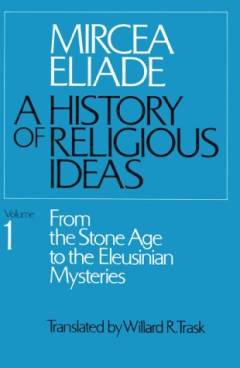 A history of religious ideas. 1 : From the stone age to the Eleusinian mysteries