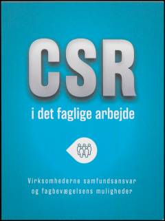 CSR i det faglige arbejde : virksomhedernes samfundsansvar og fagbevægelsens muligheder