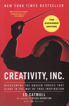 Creativity, Inc. : overcoming the unseen forces that stand in the way of true inspiration