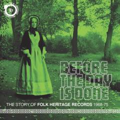Before the day is done : the story of Folk Heritage Records 1968-1975