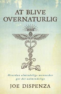 At blive overnaturlig : hvordan almindelige mennesker gør det ualmindelige
