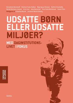 Udsatte børn eller udsatte miljøer? : med daginstitutionslivet i fokus