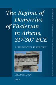 The regime of Demetrius of Phalerum in Athens, 317-307 BCE : a philosopher in politics