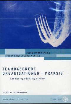 Teambaserede organisationer i praksis : ledelse og udvikling af team