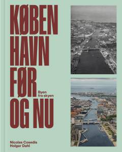 København før og nu : byen fra skyen