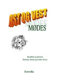 Øst og vest mødes : buddhist og kristen - Daisaku Ikeda og Esther Gress