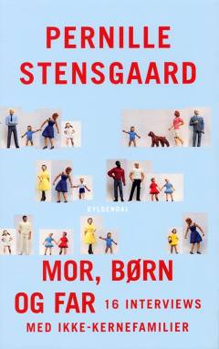 Mor, børn og far : 16 interviews med ikke-kernefamilier