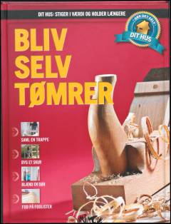 Dit hus - stiger i værdi og holder længere : gør det selv. Bind 4 : Bliv selv tømrer