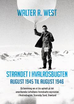 Strandet i Hvalrosbugten : august 1945 til august 1946 : en beretning om et års ophold på det amerikanske luftvåbens fremskudte vejrstation i Hvalrosbugten, Scoresby Sund, Grønland