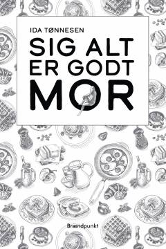 Sig alt er godt mor