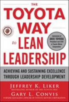 The Toyota way to lean leadership : achieving and sustaining excellence through leadership development
