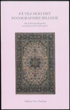 På vej mod det fotografiske billede : om fakticitetsfotografiet som kunstnerisk undersøgelse
