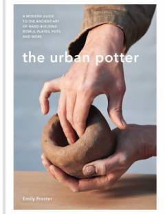 The urban potter : a modern guide to the ancient art of hand-building bowls, plates, pots and more