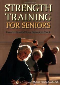Strength training for seniors : how to rewind your biological clock