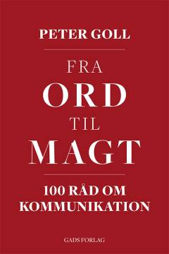Fra ord til magt : 100 råd om kommunikation