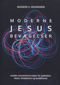 Moderne Jesus bevægelser : insider movements inden for jødedom, islam, hinduisme og buddhisme