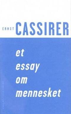 Et essay om mennesket : en introduktion til en filosofi om den menneskelige kultur