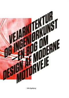 Vejarkitektur og ingeniørkunst : en bog om design af moderne motorveje