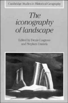 The iconography of landscape : essays on the symbolic representation, design and use of past environments