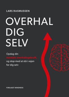 Overhal dig selv : opdag din mentale overhalingskraft, og stop med at stå i vejen for dig selv