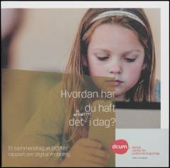 Hvordan har du haft det på internettet i dag? : et sammendrag af DCUMs rapport om digital mobning