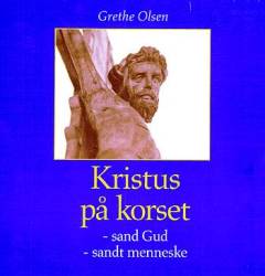 Kristus på korset : sand Gud, sandt menneske