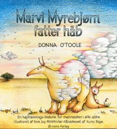 Marvi Myrebjørn fatter håb : en højtlæsnings-historie for mennesker i alle aldre : en historie om at elske og miste, om venskab og håb