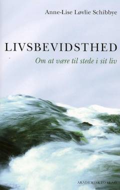 Livsbevidsthed : om at være til stede i sit liv
