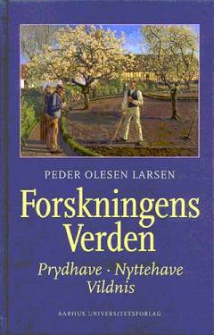 Forskningens verden : prydhave, nyttehave, vildnis