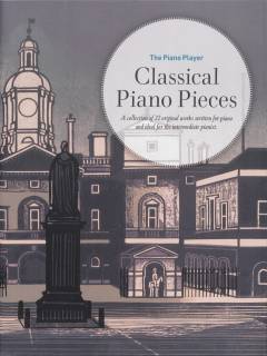 Classical piano pieces : a collection of 22 original works written for piano and ideal for the intermediate pianist