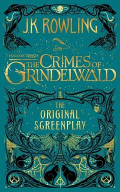 Fantastic beasts - the crimes of Grindelwald : the original screenplay