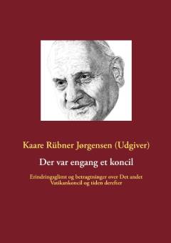 Der var engang et koncil : erindringsglimt og betragtninger over Det andet Vatikankoncil og tider derefter