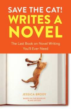 Save the cat! writes a novel : the last book on novel writing you'll ever need