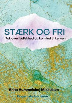 Stærk og fri : f*ck overfladiskhed og kom ind til kernen