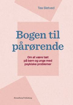 Bogen til pårørende : om at være tæt på børn og unge med psykiske problemer
