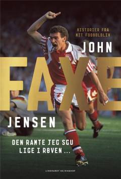 Faxe : den ramte jeg sgu lige i røven : historier fra mit fodboldliv