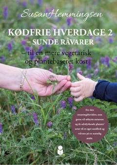 Kødfrie hverdage 2 : sunde råvarer : til en mere vegetarisk og plantebaseret kost