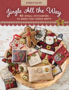 Jingle all the way : 40 small stitcheries to make your home merry