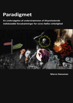 Paradigmet : en undersøgelse af understrømmen af tilsyneladende indiskutable forudsætninger for vores fælles virkelighed