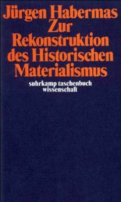 Zur Rekonstruktion des historischen Materialismus