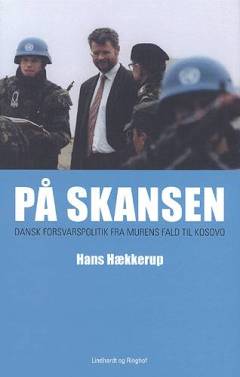 På skansen : dansk forsvarspolitik fra murens fald til Kosovo