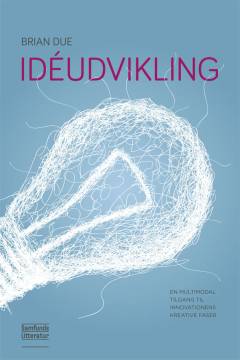 Ideudvikling : en multimodal tilgang til innovationens kreative faser