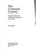 The contested country : Yugoslav unity and communist revolution ,1919-1953