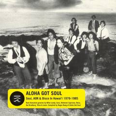 Aloha got soul : soul, AOR & disco in Hawai'i 1979-1985