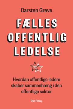 Fællesoffentlig ledelse : hvordan offentlige ledere skaber sammenhæng i den offentlige sektor