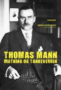 Thomas Mann : digtning og tankeverden : biografi