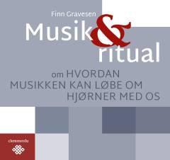 Musik & ritual : om hvordan musikken kan løbe om hjørner med os